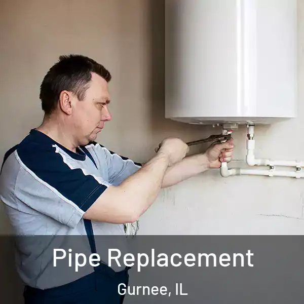  Pipe Replacement Gurnee, IL