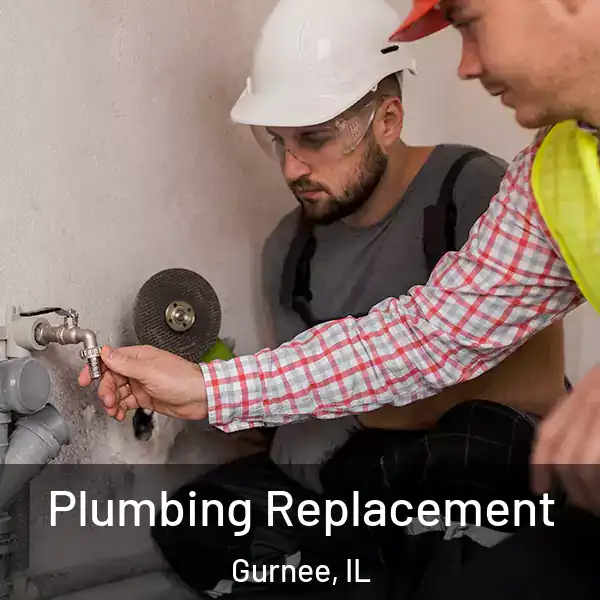  Plumbing Replacement Gurnee, IL